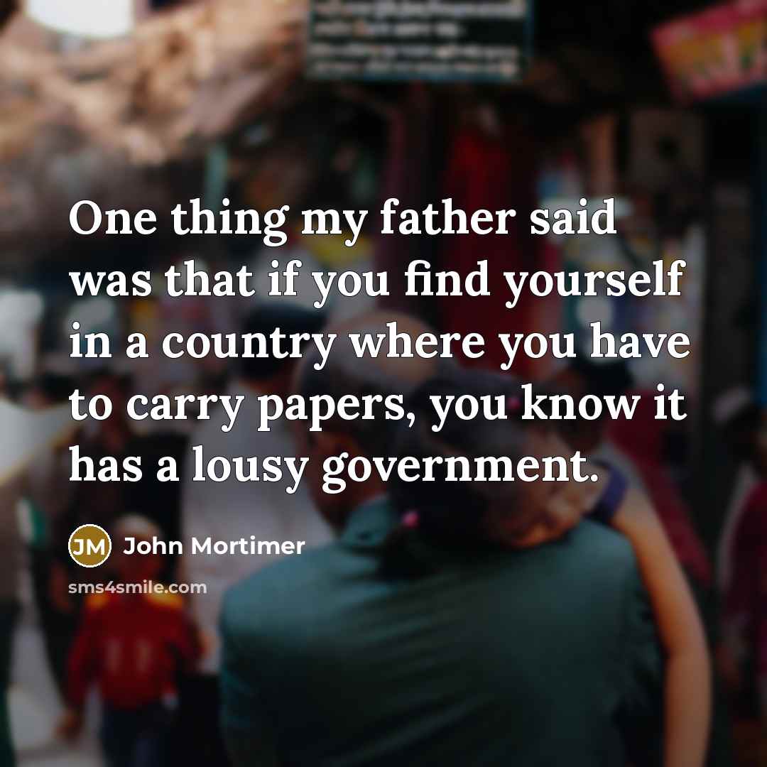 “One thing my father said was that if you find…” quote by John Mortimer