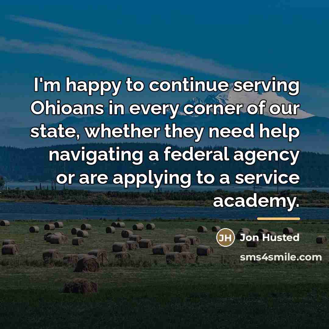 “I'm happy to continue serving Ohioans in every corner of…” quote by Jon Husted