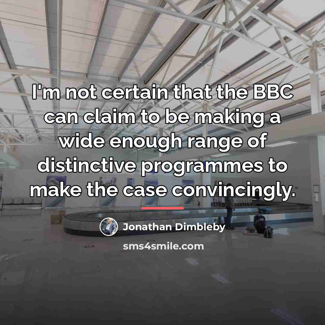 “I'm not certain that the BBC can claim to be…” quote by Jonathan Dimbleby