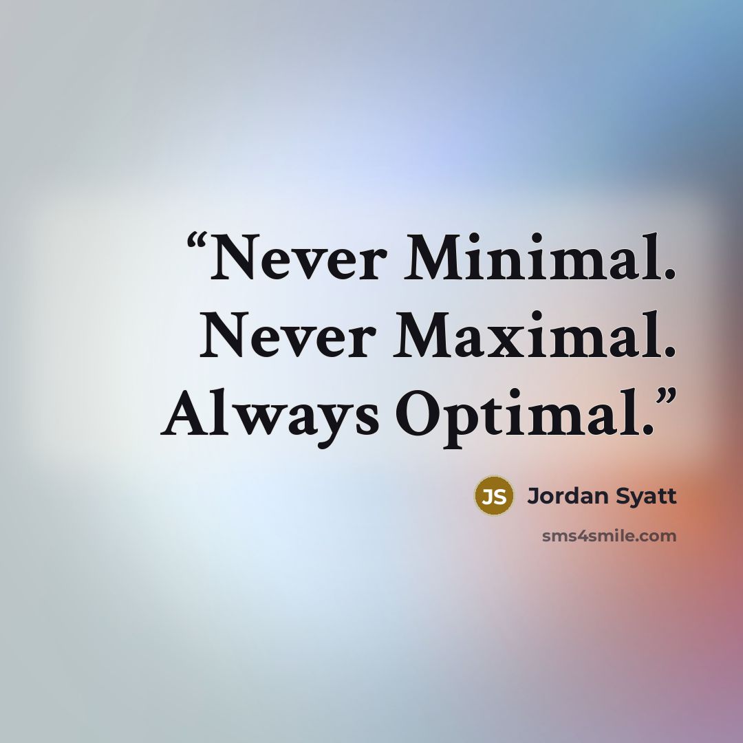 “Never Minimal. Never Maximal. Always Optimal.” quote by Jordan Syatt