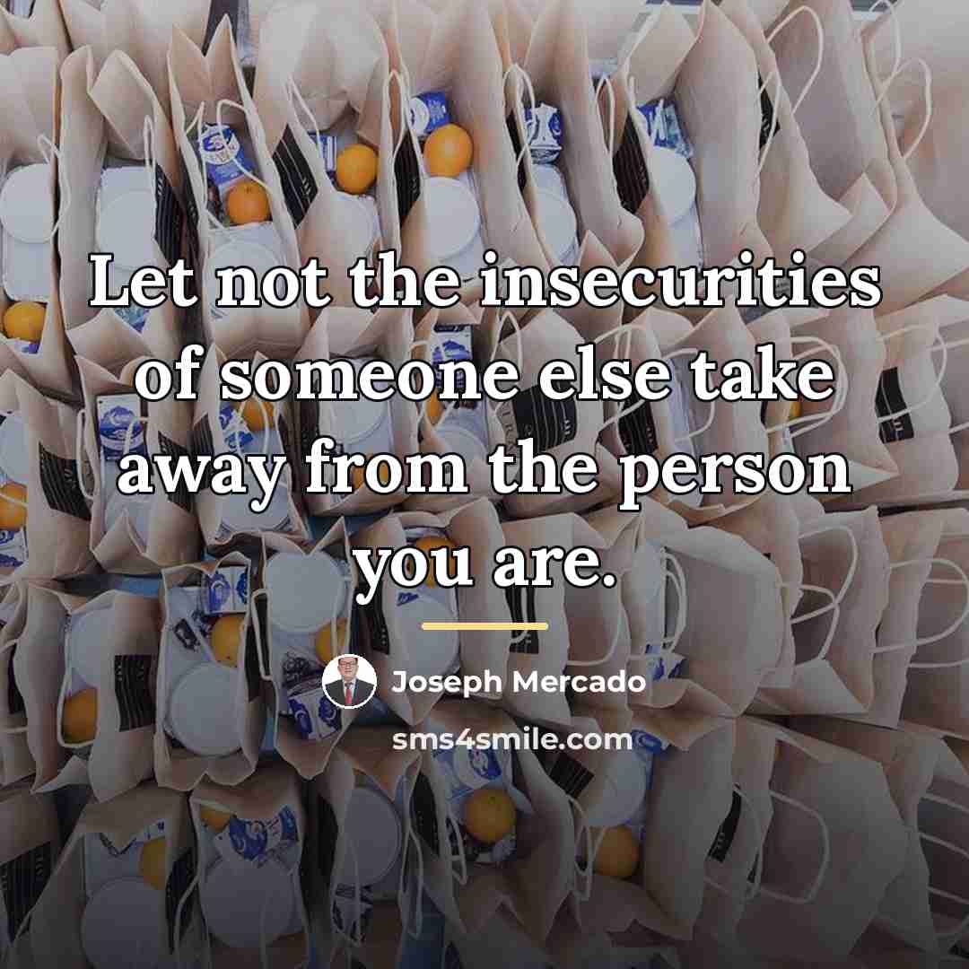 “Let not the insecurities of someone else take away from…” quote by Joseph Mercado