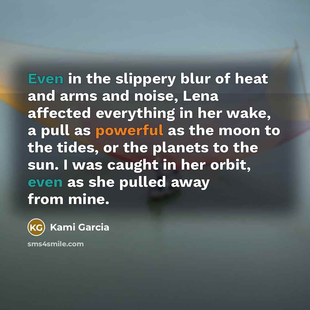 “Even in the slippery blur of heat and arms and…” quote by Kami Garcia