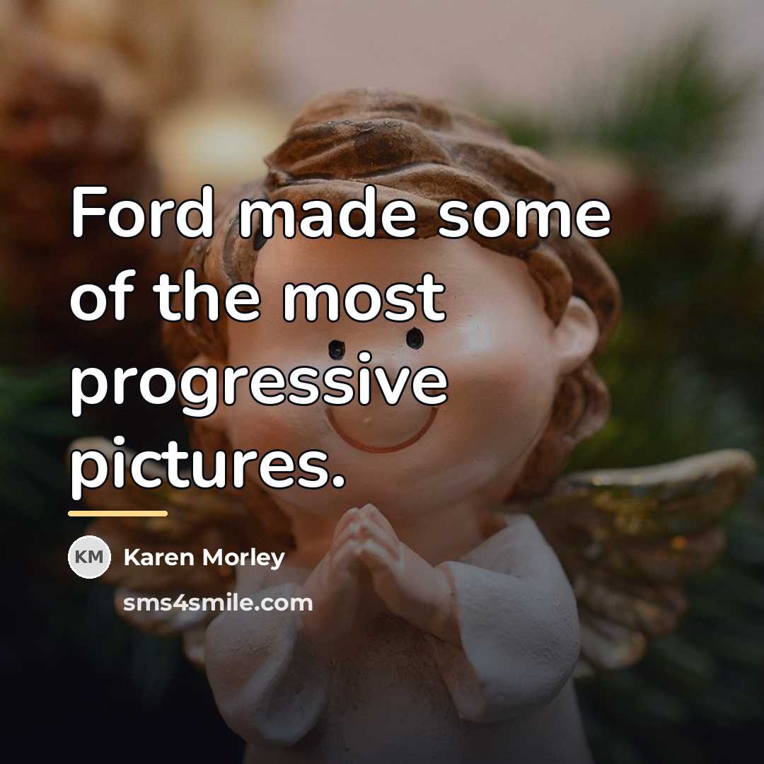 “Ford made some of the most progressive pictures.…” quote by Karen Morley