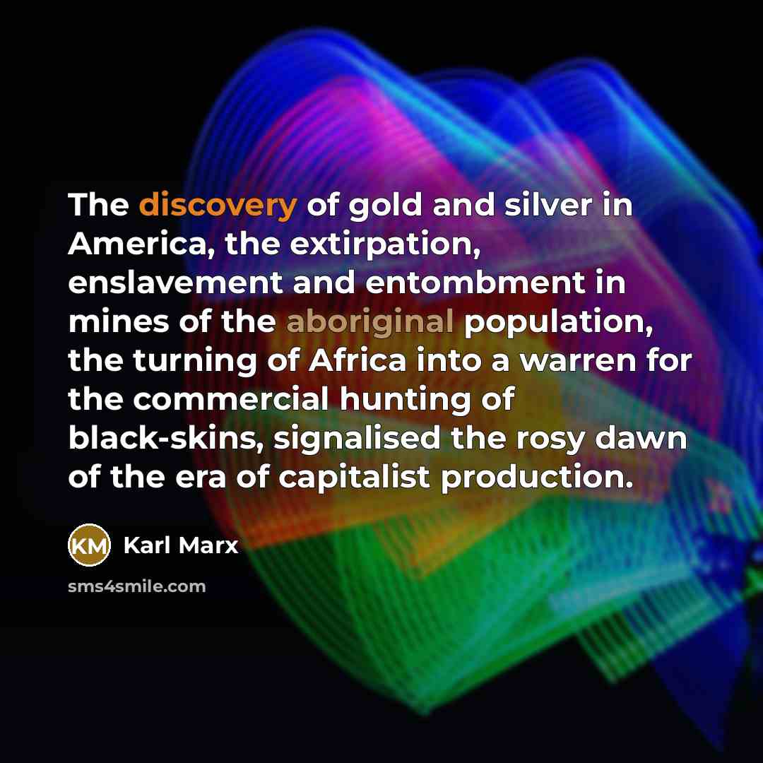 “The discovery of gold and silver in America, the extirpation,…” quote by Karl Marx