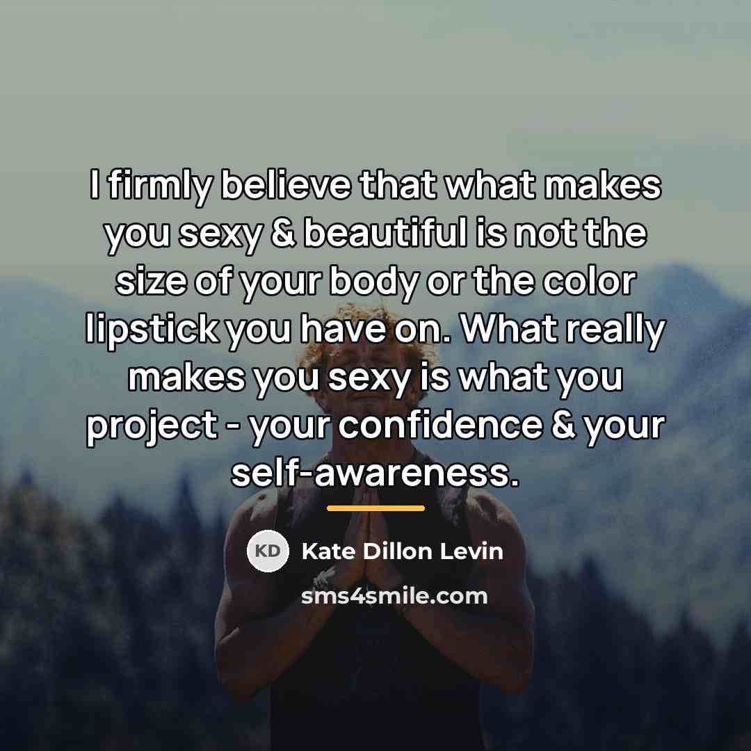“I firmly believe that what makes you sexy & beautiful…” quote by Kate Dillon Levin