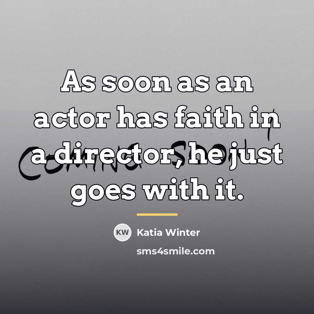 “As soon as an actor has faith in a director,…” quote by Katia Winter