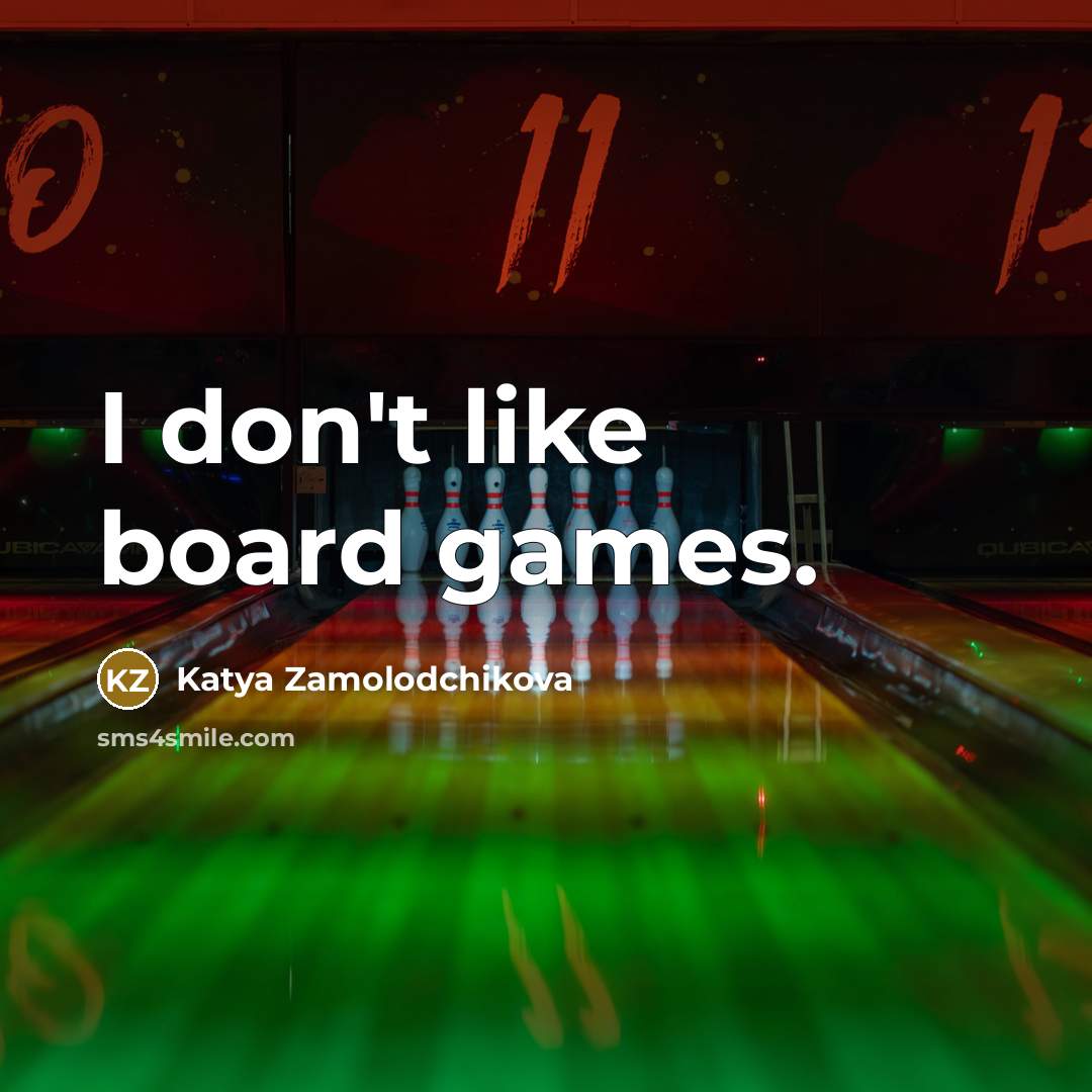 “I don't like board games.…” quote by Katya Zamolodchikova
