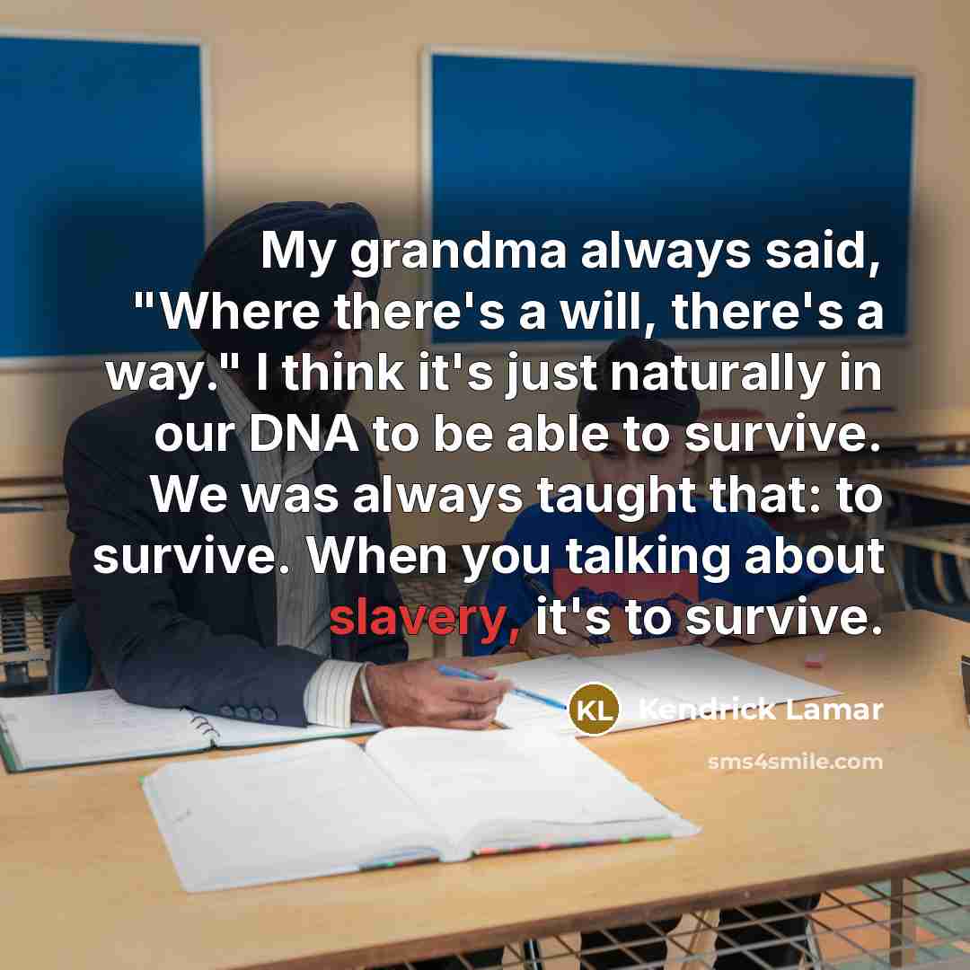 “My grandma always said, "Where there's a will, there's a…” quote by Kendrick Lamar