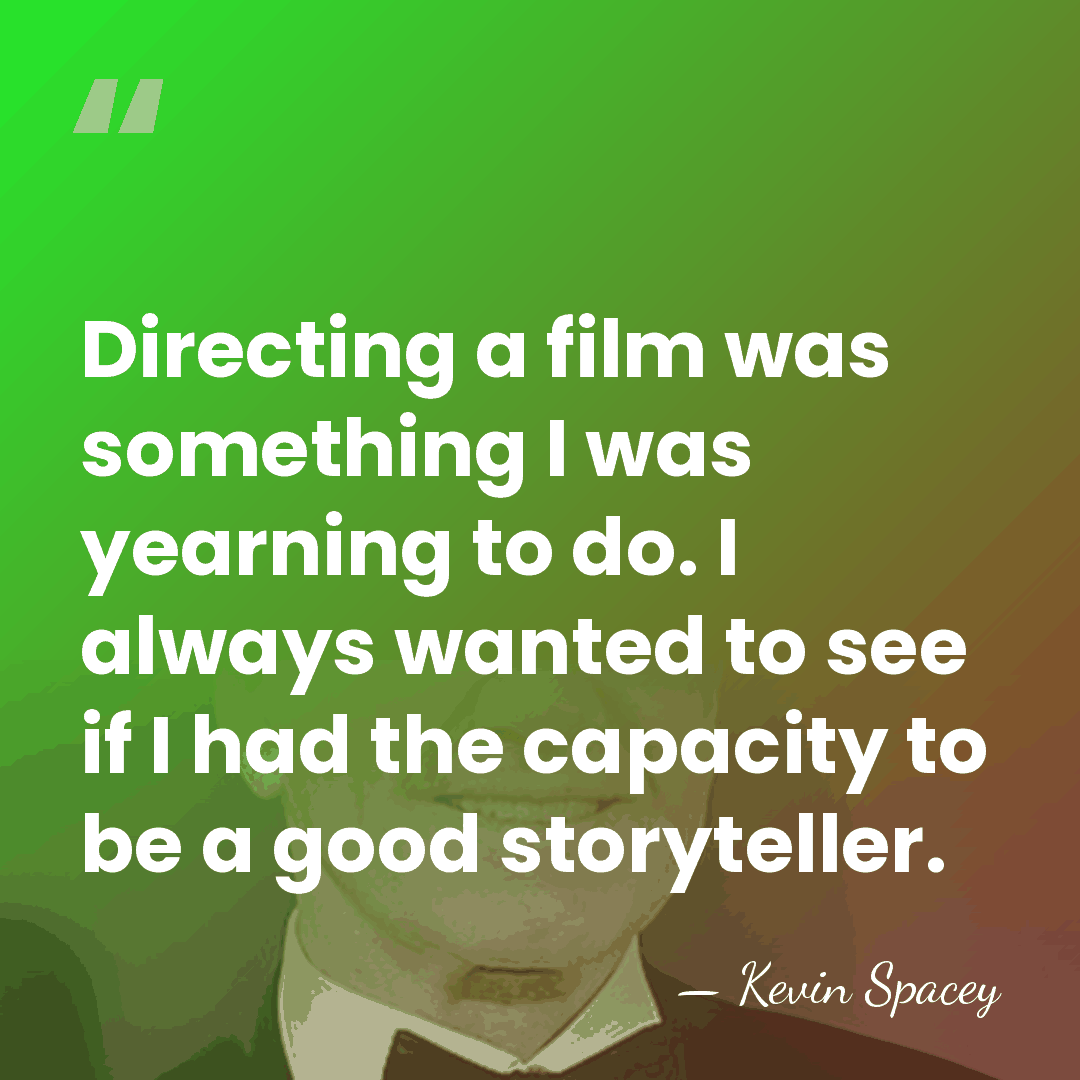 Directing a film was something I was yearning to do. I always&hellip; - Kevin Spacey