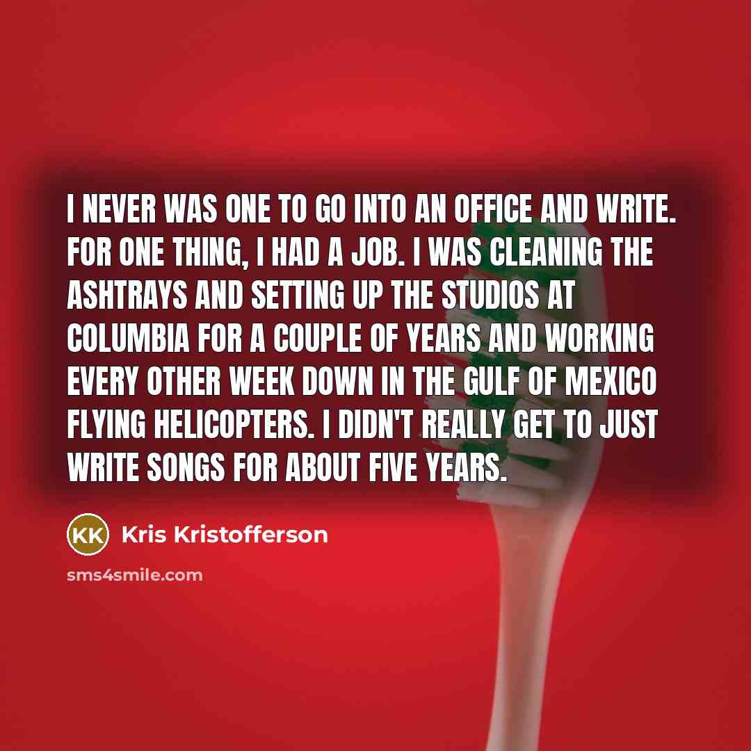 “I never was one to go into an office and…” quote by Kris Kristofferson