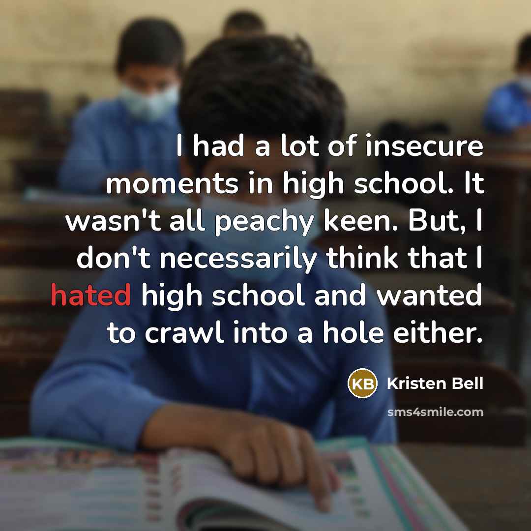 “I had a lot of insecure moments in high school.…” quote by Kristen Bell