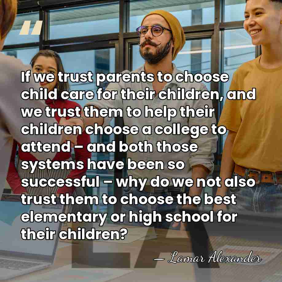 If we trust parents to choose child care for their children, and&hellip; - Lamar Alexander