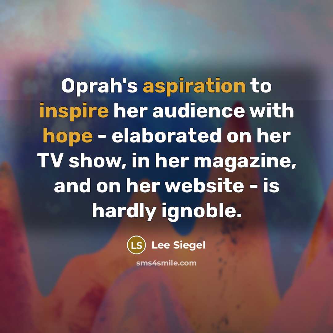 “Oprah's aspiration to inspire her audience with hope - elaborated…” quote by Lee Siegel