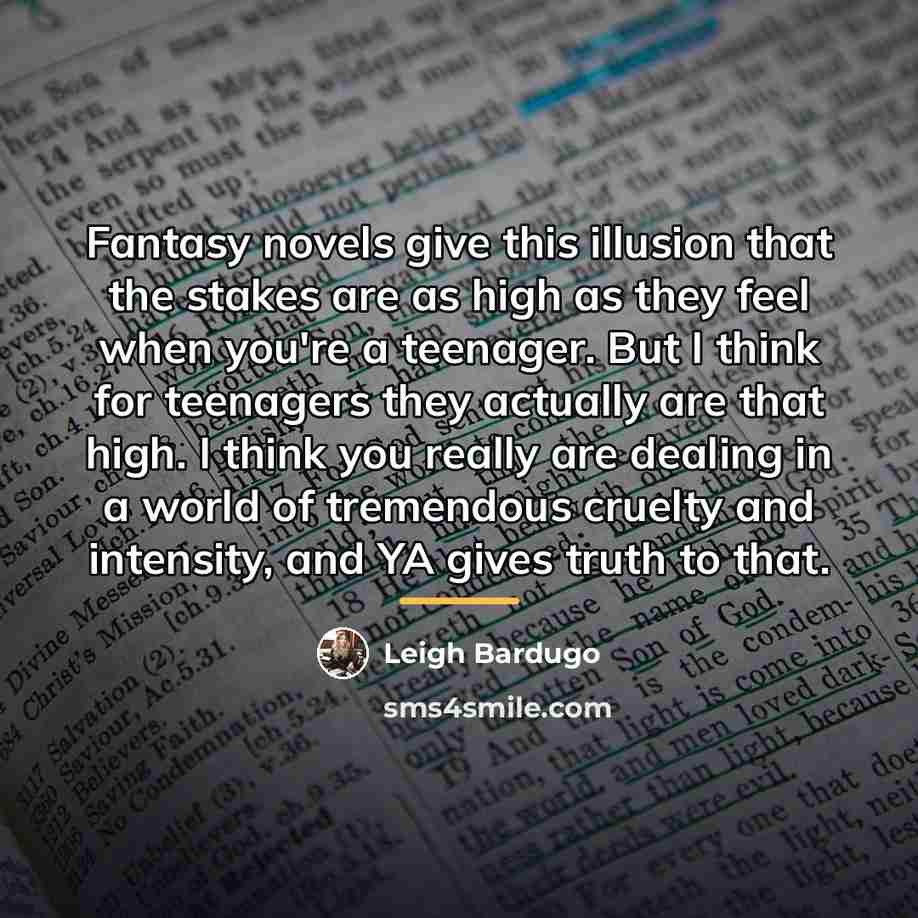 “Fantasy novels give this illusion that the stakes are as…” quote by Leigh Bardugo