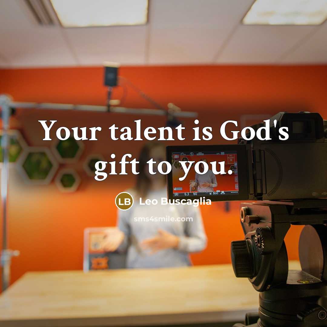 “Your talent is God's gift to you.…” quote by Leo Buscaglia