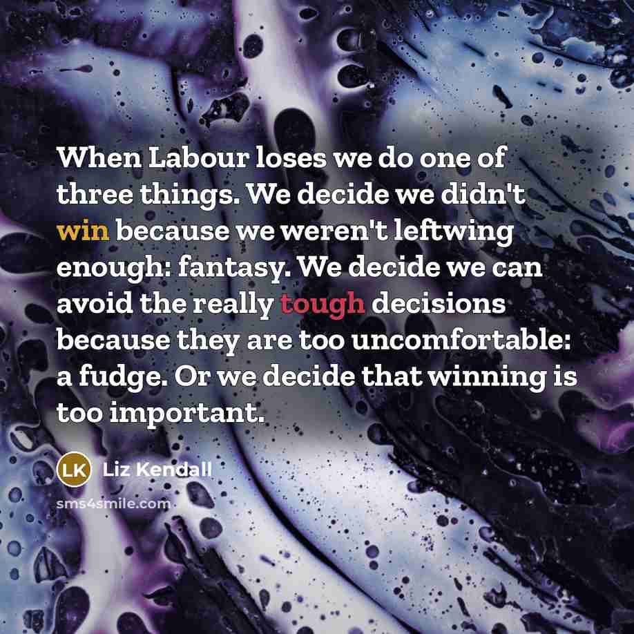 “When Labour loses we do one of three things. We…” quote by Liz Kendall