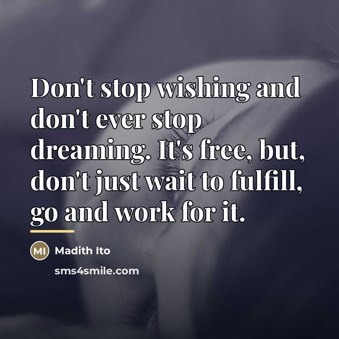 “Don't stop wishing and don't ever stop dreaming. It's free,…” quote by Madith Ito