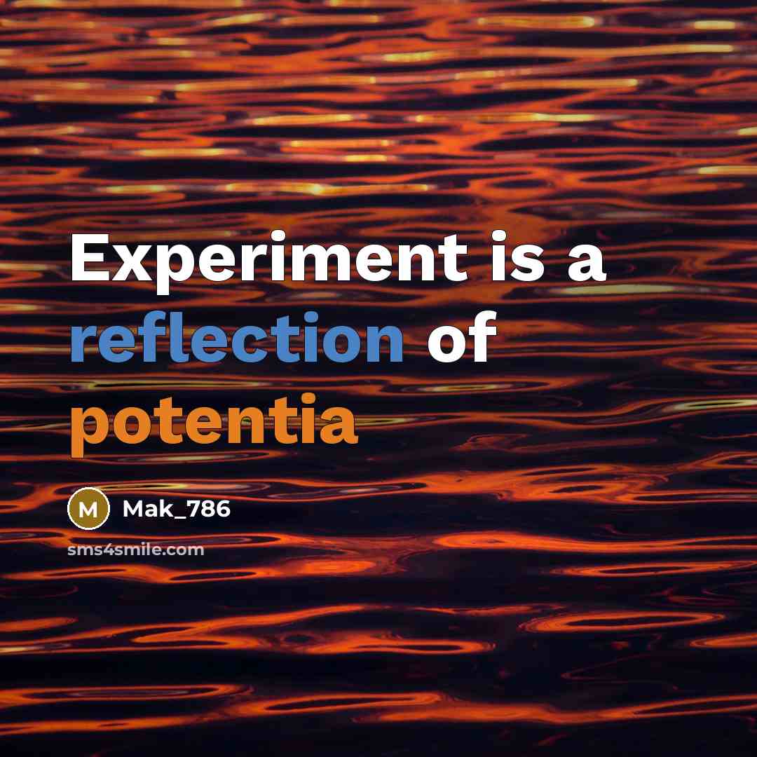 “Experiment is a reflection of potentia” quote by Mak_786
