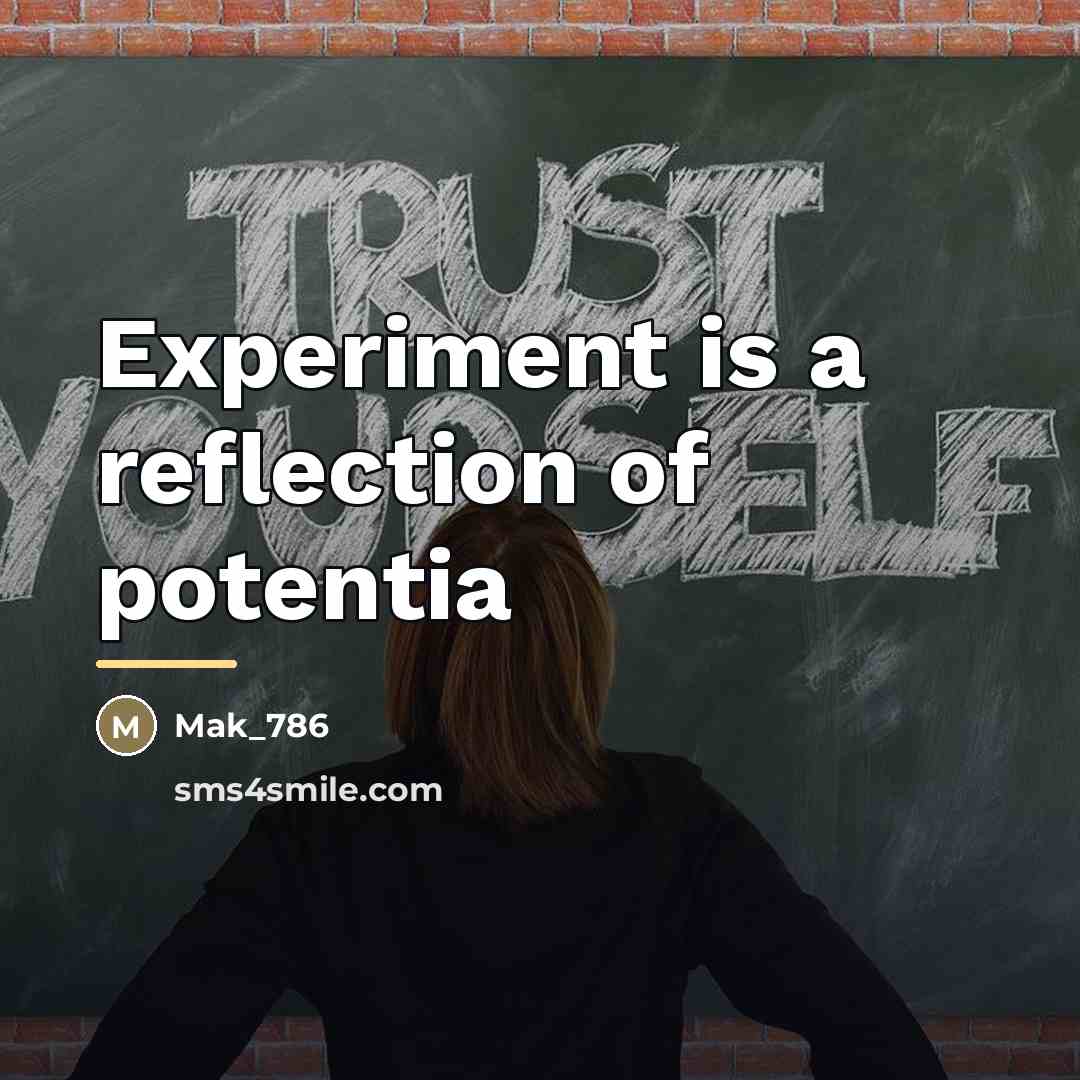 “Experiment is a reflection of potentia…” quote by Mak_786