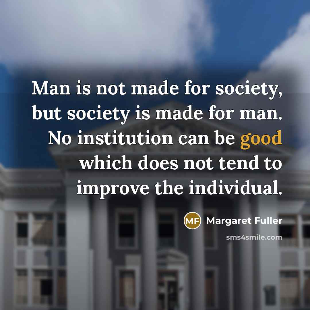 “Man is not made for society, but society is made…” quote by Margaret Fuller