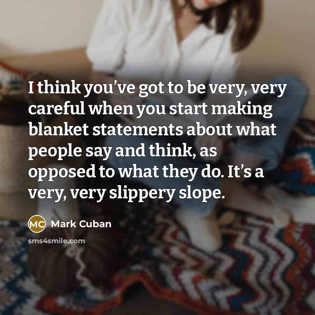 “I think you’ve got to be very, very careful when…” quote by Mark Cuban