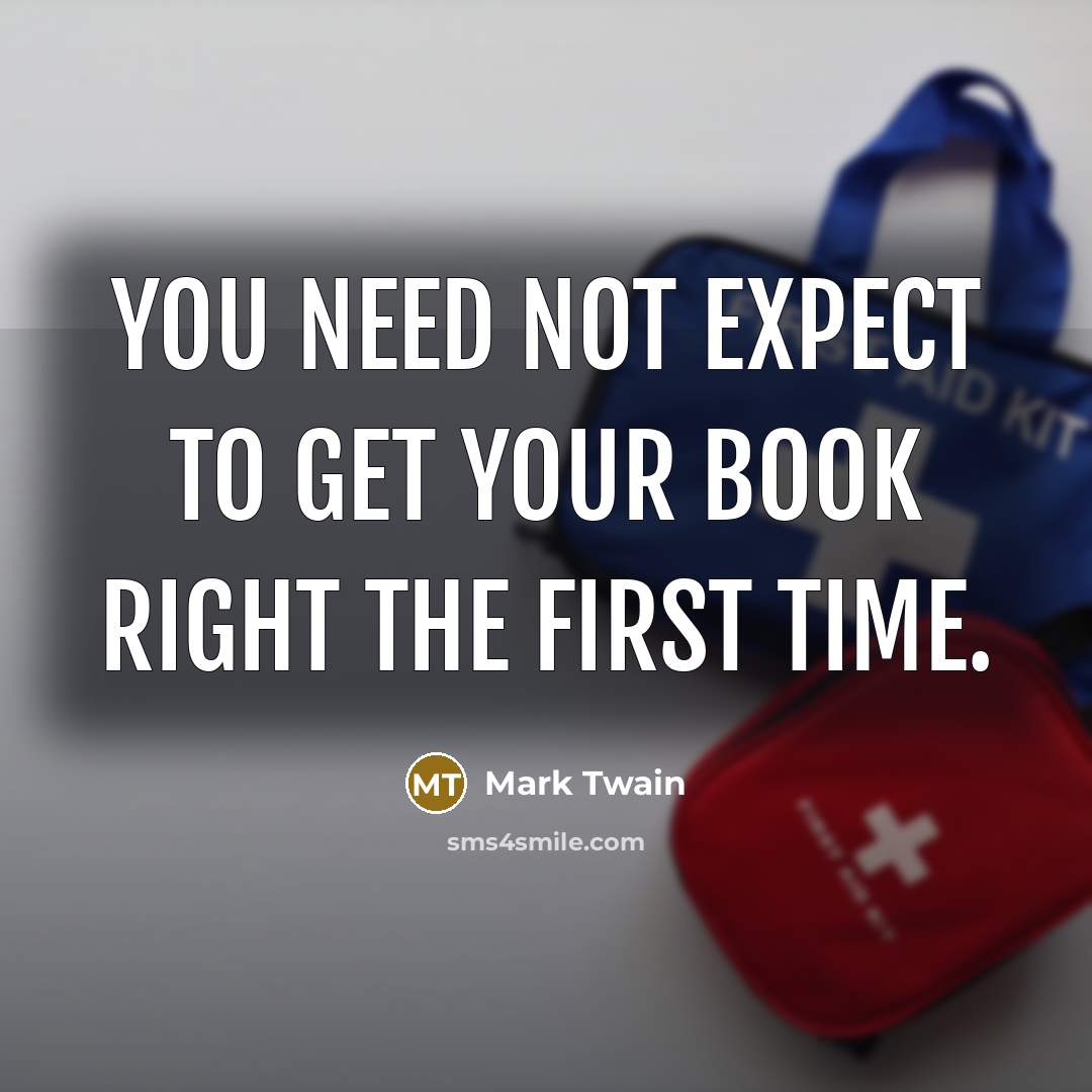“You need not expect to get your book right the…” quote by Mark Twain