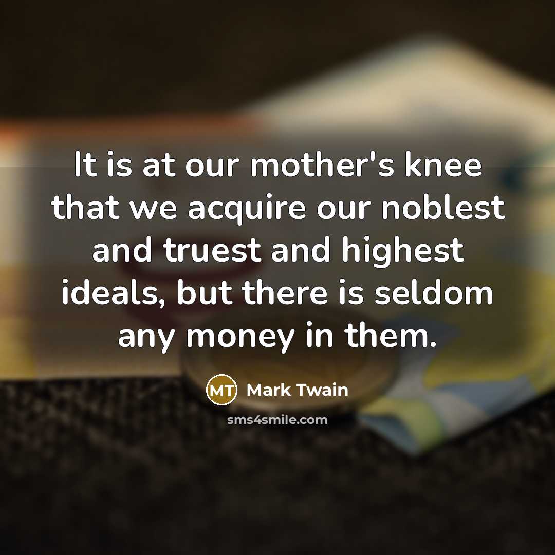 “It is at our mother's knee that we acquire our…” quote by Mark Twain