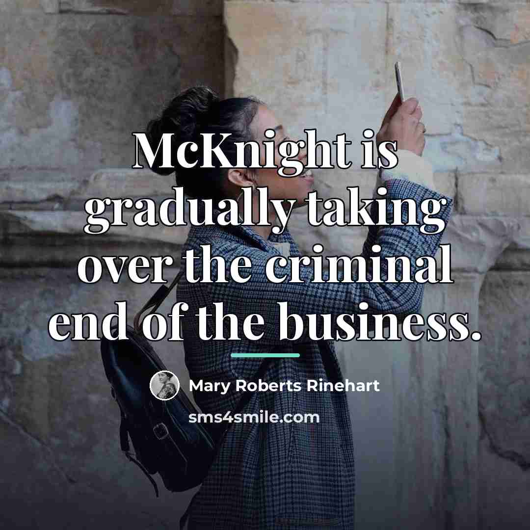 “McKnight is gradually taking over the criminal end of the…” quote by Mary Roberts Rinehart