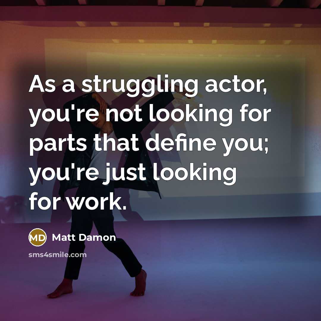 “As a struggling actor, you're not looking for parts that…” quote by Matt Damon