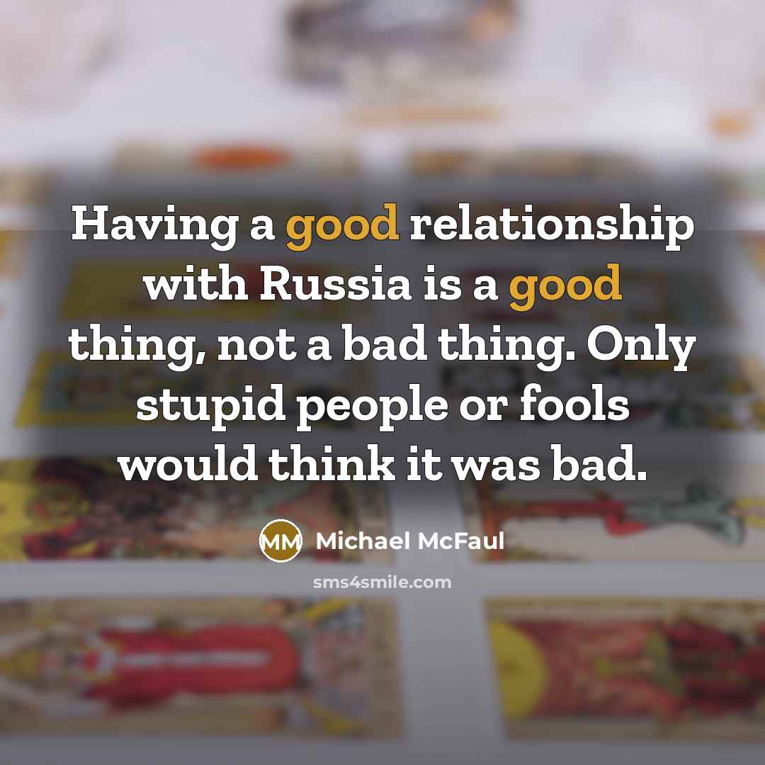 “Having a good relationship with Russia is a good thing,…” quote by Michael McFaul