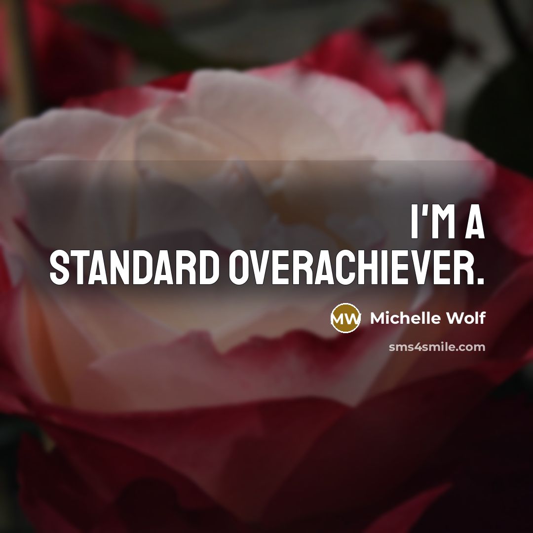 “I'm a standard overachiever.…” quote by Michelle Wolf