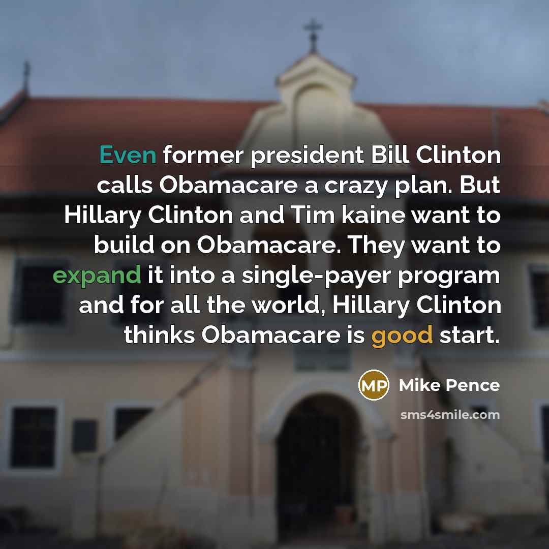 “Even former president Bill Clinton calls Obamacare a crazy plan.…” quote by Mike Pence