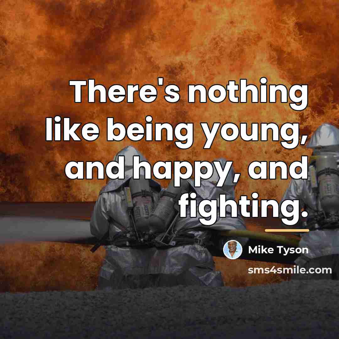 “There's nothing like being young, and happy, and fighting.…” quote by Mike Tyson