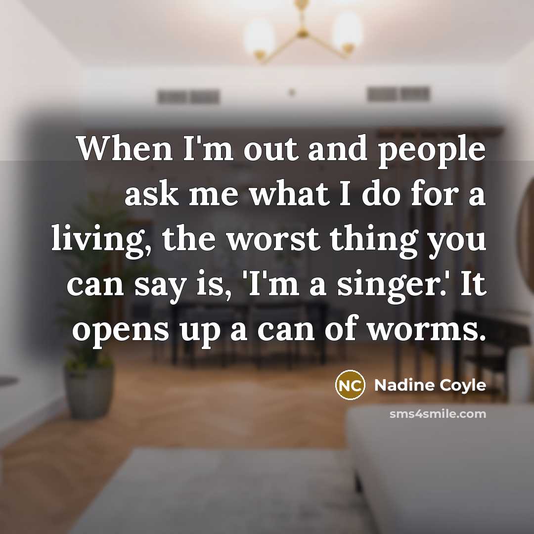 “When I'm out and people ask me what I do…” quote by Nadine Coyle