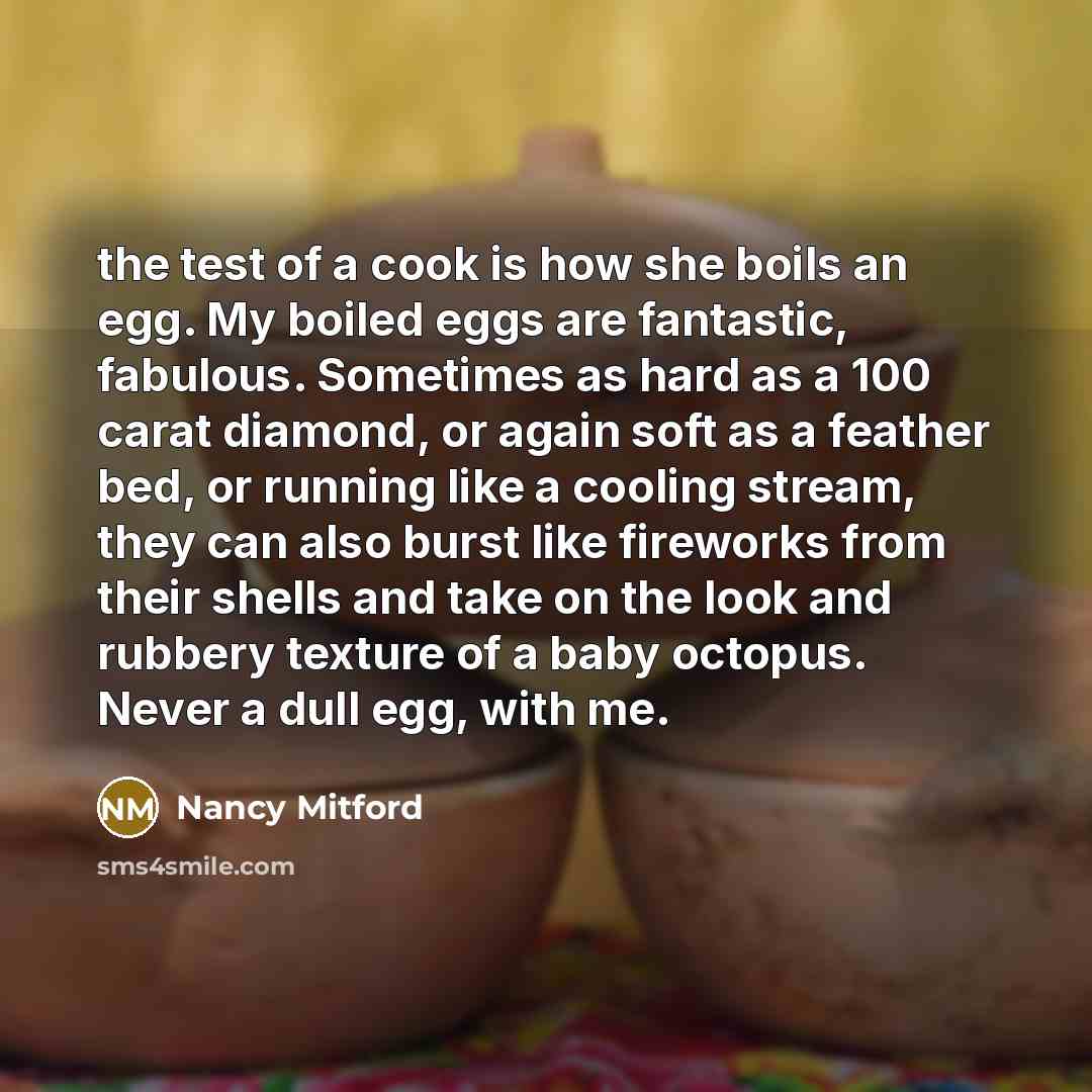 “the test of a cook is how she boils an…” quote by Nancy Mitford