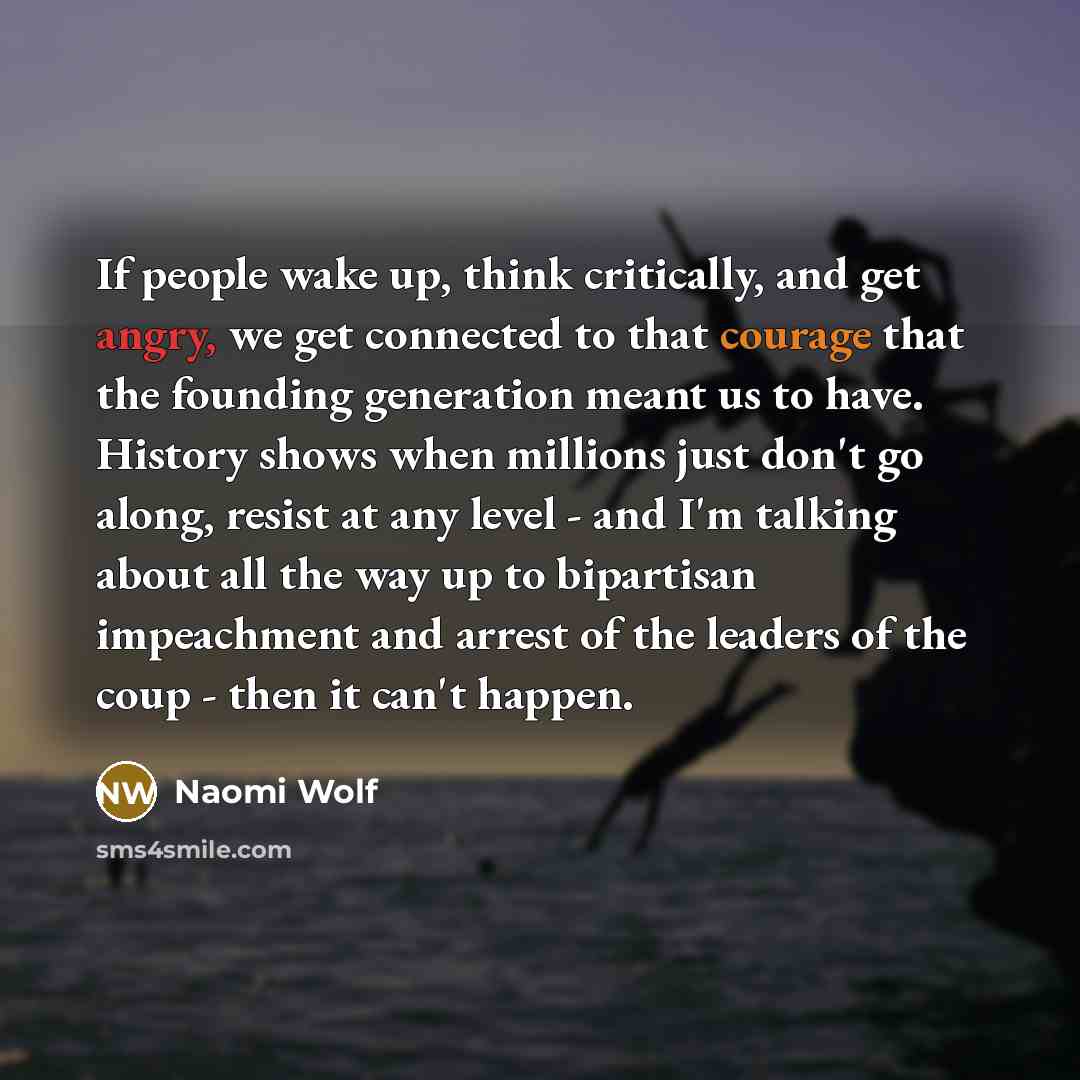 “If people wake up, think critically, and get angry, we…” quote by Naomi Wolf