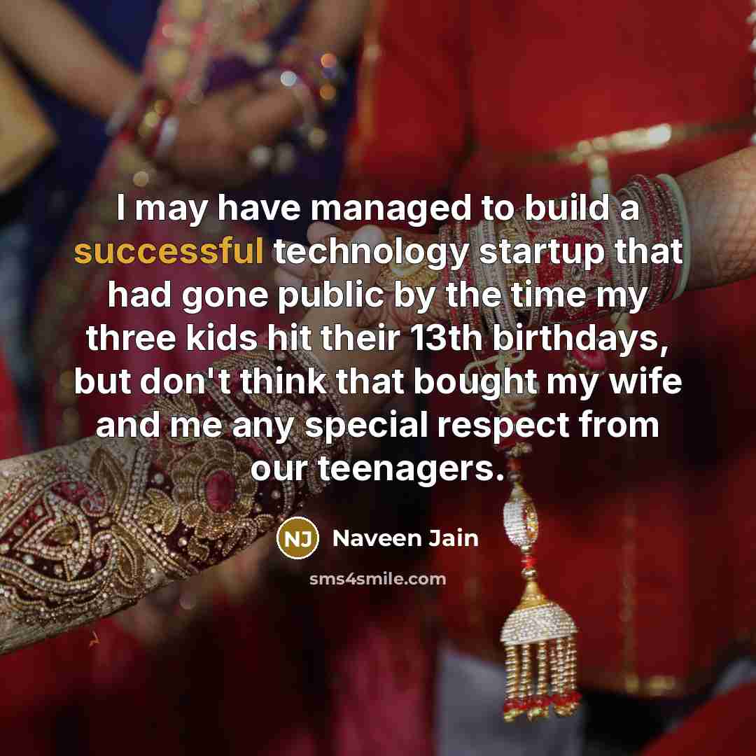 “I may have managed to build a successful technology startup…” quote by Naveen Jain