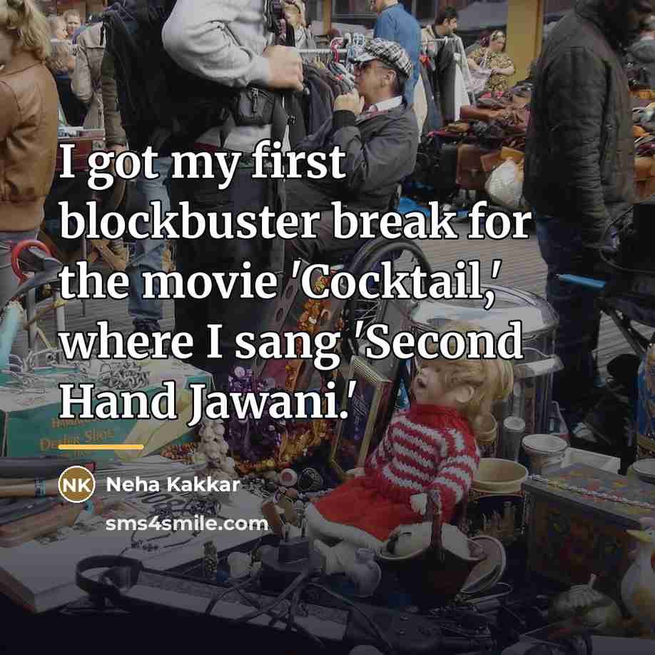 “I got my first blockbuster break for the movie 'Cocktail,'…” quote by Neha Kakkar