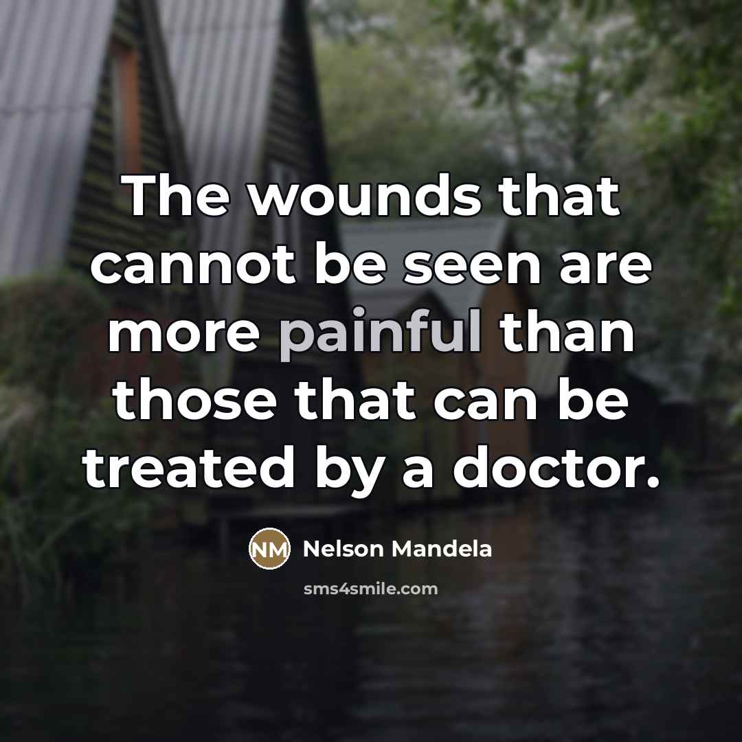 “The wounds that cannot be seen are more painful than…” quote by Nelson Mandela