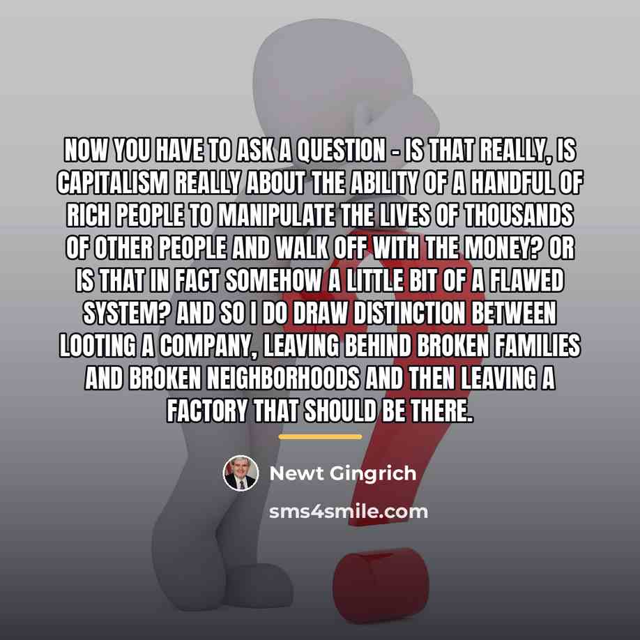 “Now you have to ask a question - is that…” quote by Newt Gingrich
