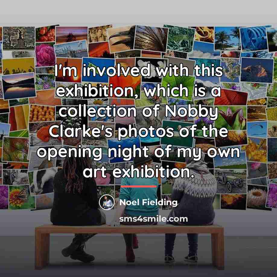 “I'm involved with this exhibition, which is a collection of…” quote by Noel Fielding