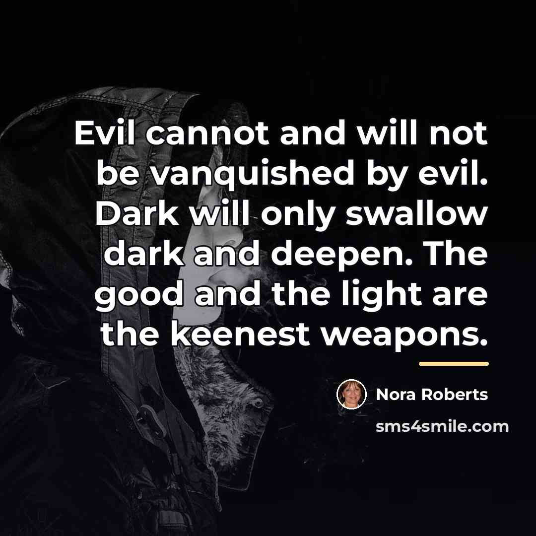 “Evil cannot and will not be vanquished by evil. Dark…” quote by Nora Roberts