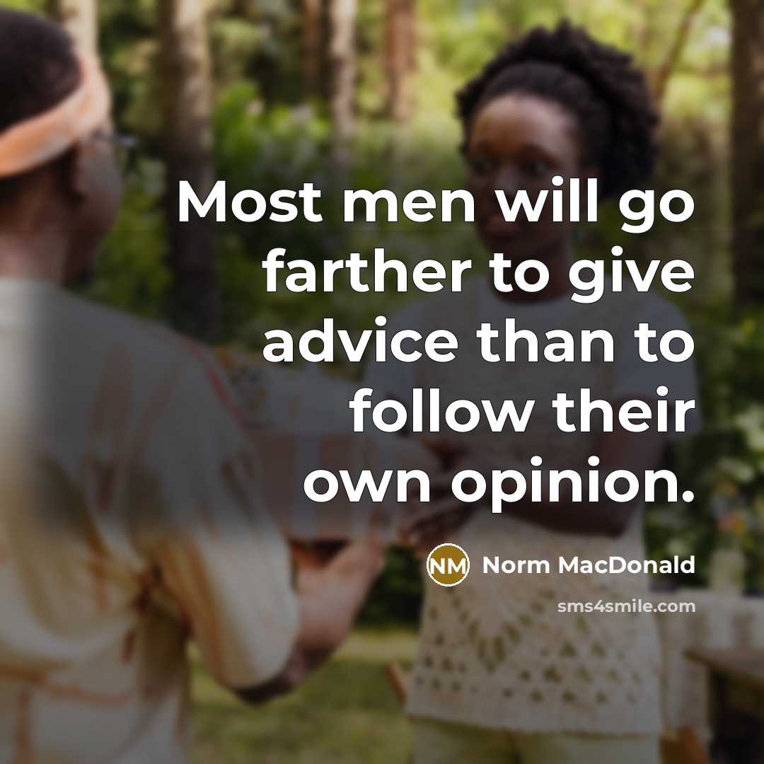 “Most men will go farther to give advice than to…” quote by Norm MacDonald