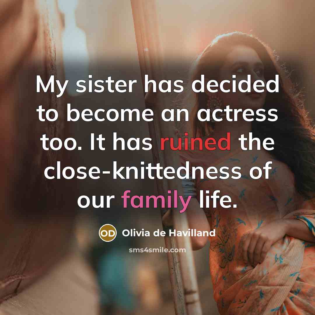 “My sister has decided to become an actress too. It…” quote by Olivia de Havilland