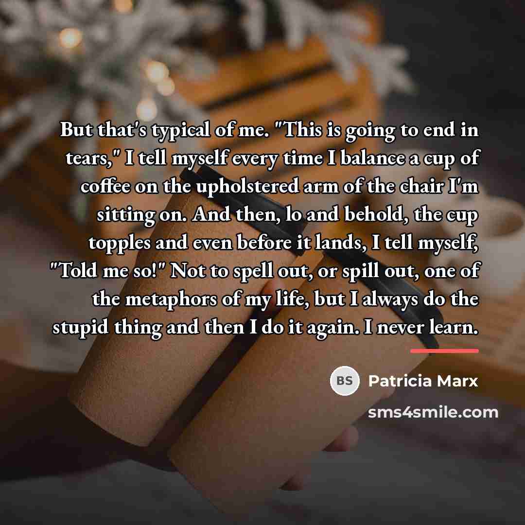 “But that's typical of me. "This is going to end…” quote by Patricia Marx