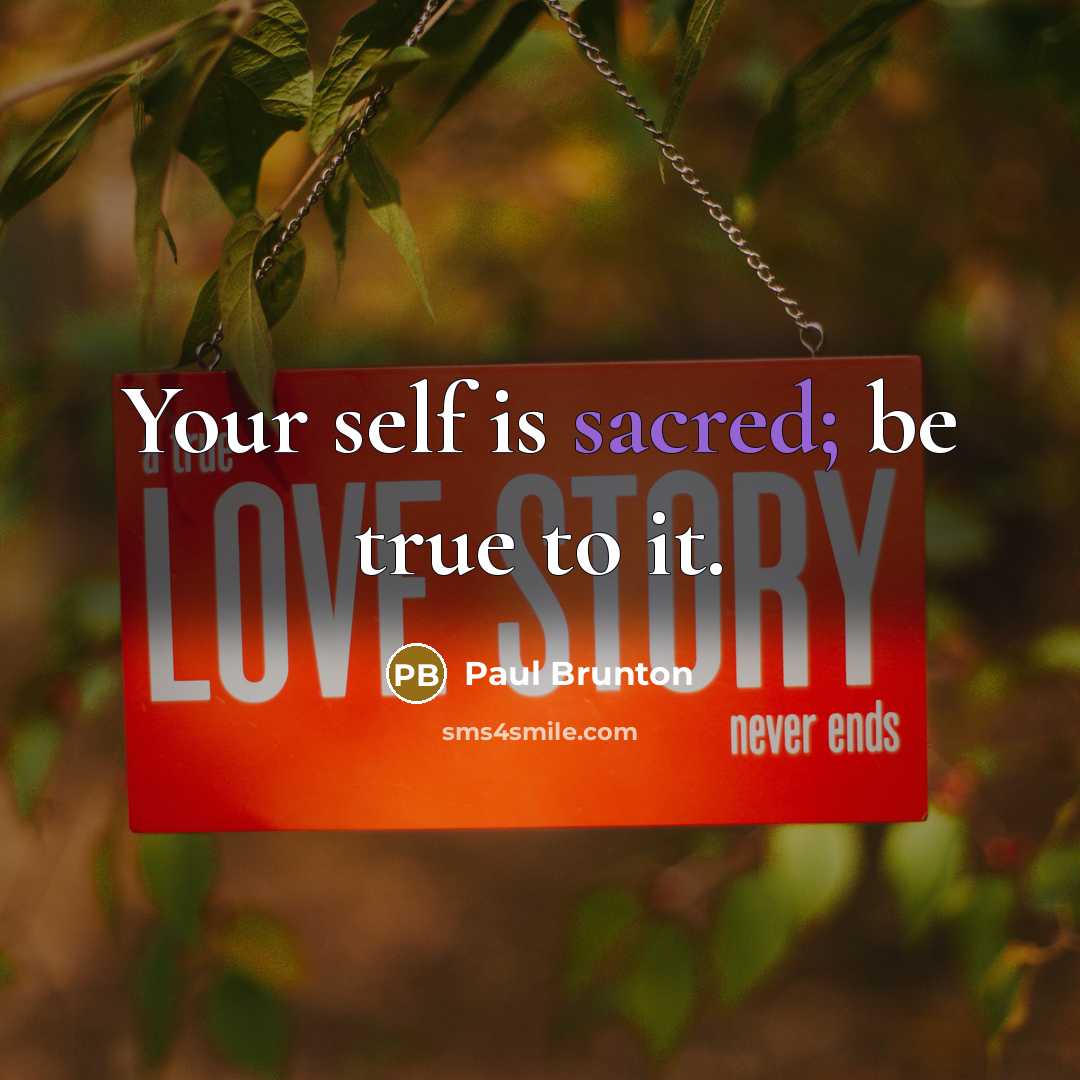 “Your self is sacred; be true to it.…” quote by Paul Brunton