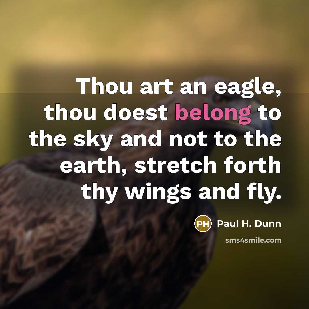 “Thou art an eagle, thou doest belong to the sky…” quote by Paul H. Dunn