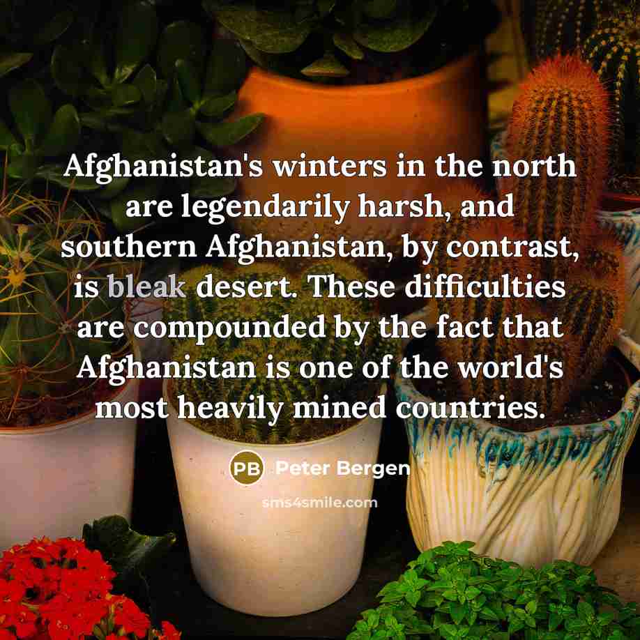 “Afghanistan's winters in the north are legendarily harsh, and southern…” quote by Peter Bergen