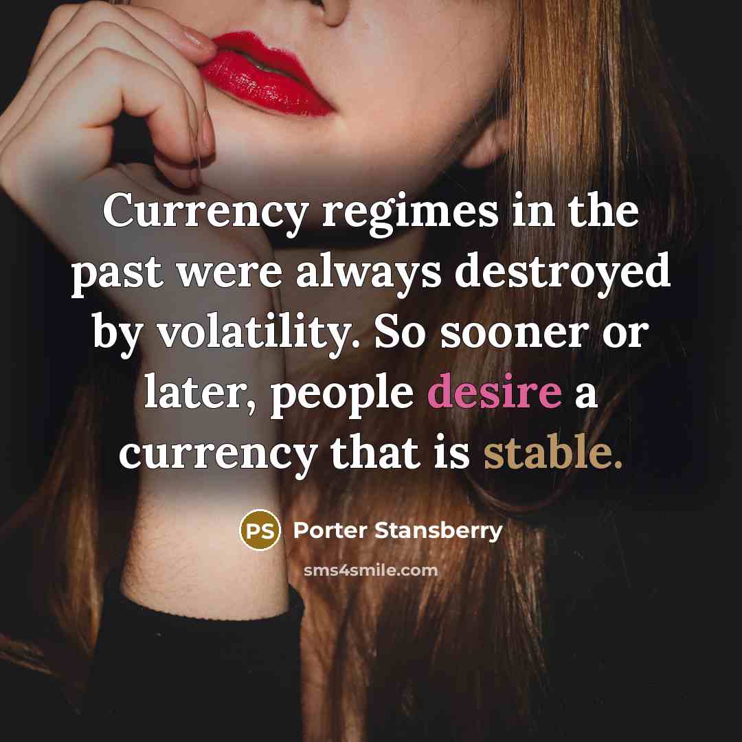 “Currency regimes in the past were always destroyed by volatility.…” quote by Porter Stansberry