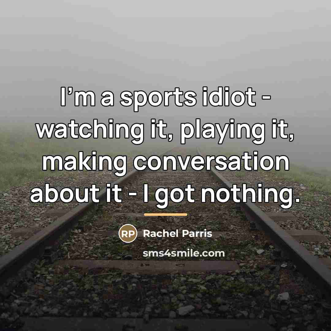 “I'm a sports idiot - watching it, playing it, making…” quote by Rachel Parris
